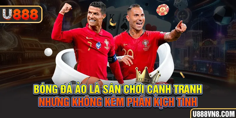 Bóng đá ảo là sân chơi cạnh tranh nhưng không kém phần kịch tính