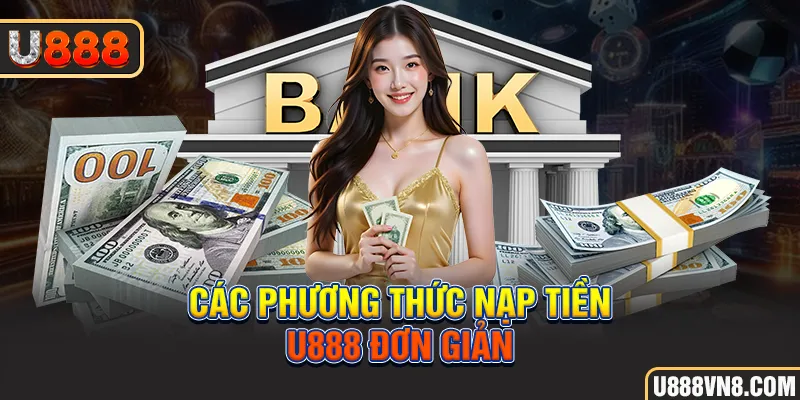 Các phương thức nạp tiền U888 đơn giản