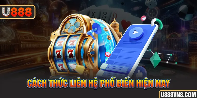 Cách thức liên hệ phổ biến hiện nay