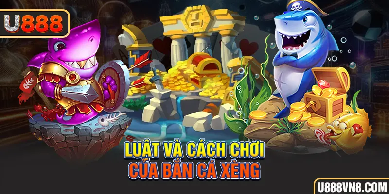 Luật và cách chơi của bắn cá xèng