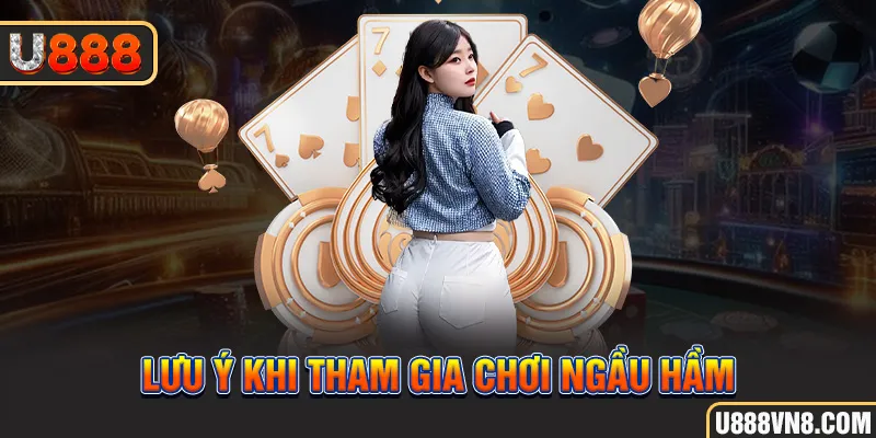 Lưu ý khi tham gia chơi Ngầu Hầm