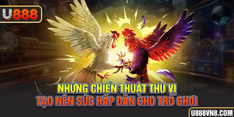 Những chiến thuật thú vị tạo nên sức hấp dẫn cho trò chơi