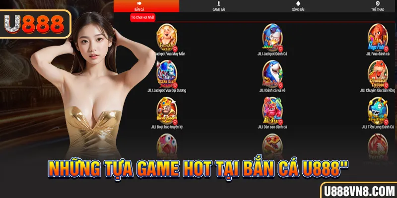 Những tựa game hot tại bắn cá U888