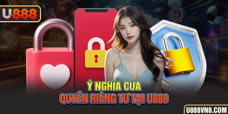 Ý nghĩa của quyền riêng tư tại U888